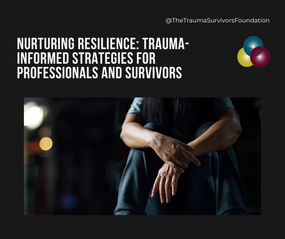 Nurturing Resilience: Trauma-Informed Strategies for Professionals and Survivors