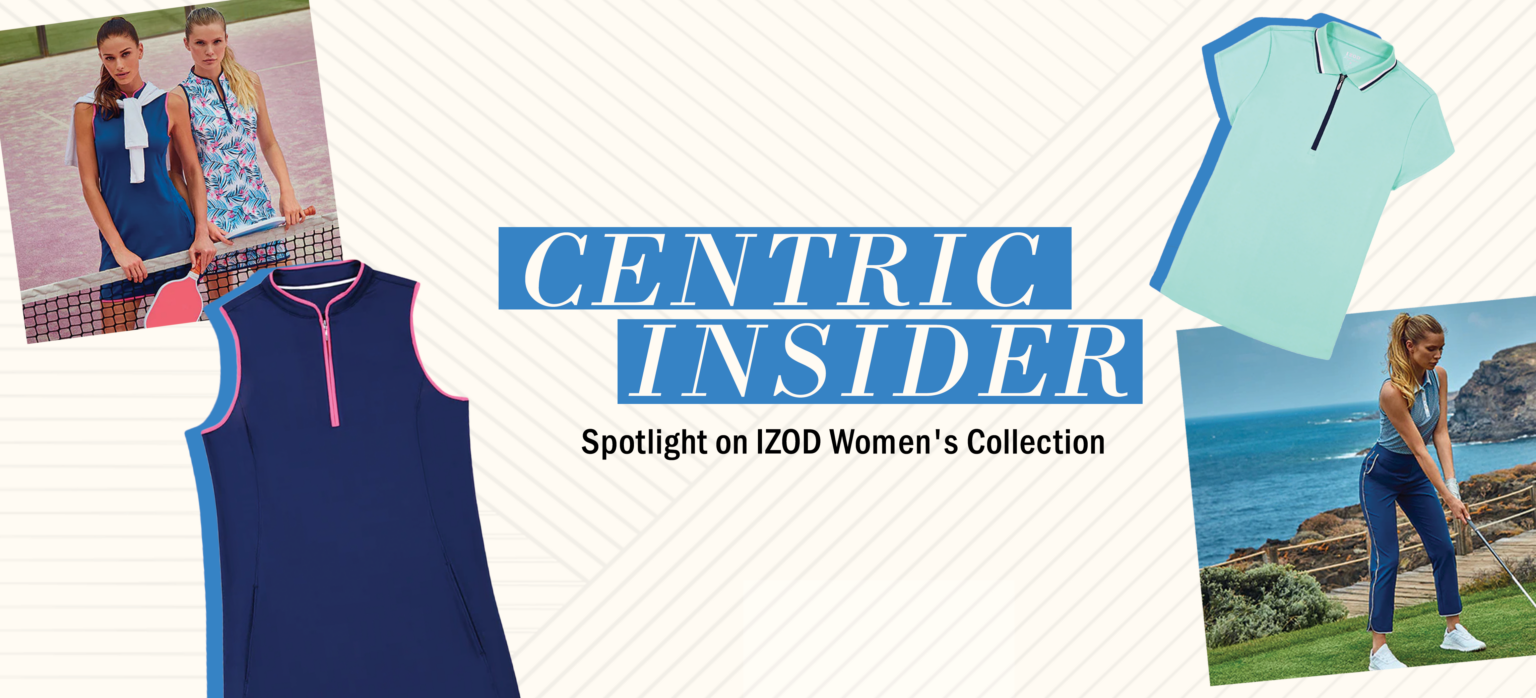 CENTRIC INSIDER: AN INSIDE LOOK AT THE LAUNCH OF THE IZOD WOMEN'S COLLECTION