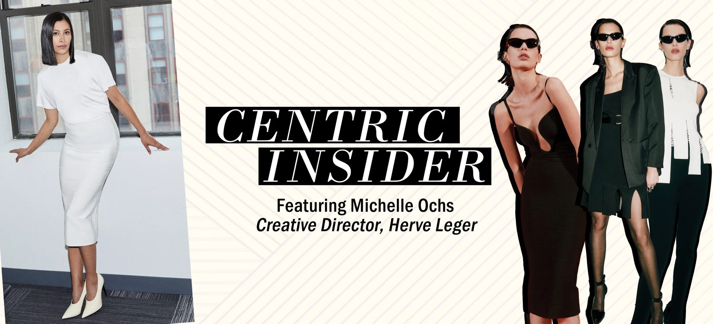 CENTRIC INSIDER: FEATURING MICHELLE OCHS, CREATIVE DIRECTOR OF HERVÉ LÉGER