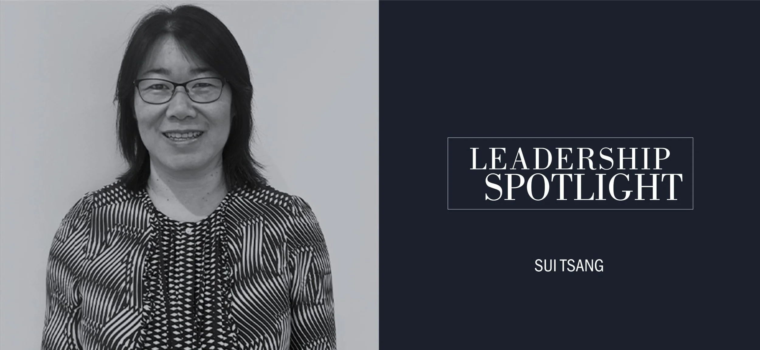 LEADERSHIP SPOTLIGHT SERIES: AN INTERVIEW WITH SUI TSANG