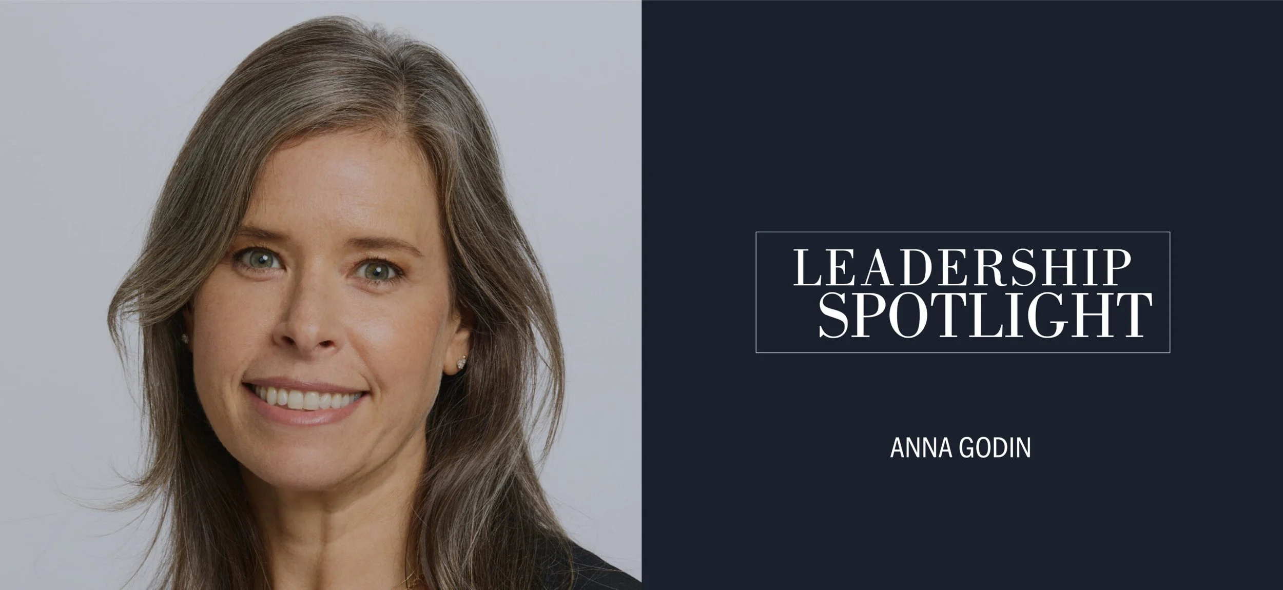 LEADERSHIP SPOTLIGHT: AN INTERVIEW WITH ANNA GODIN