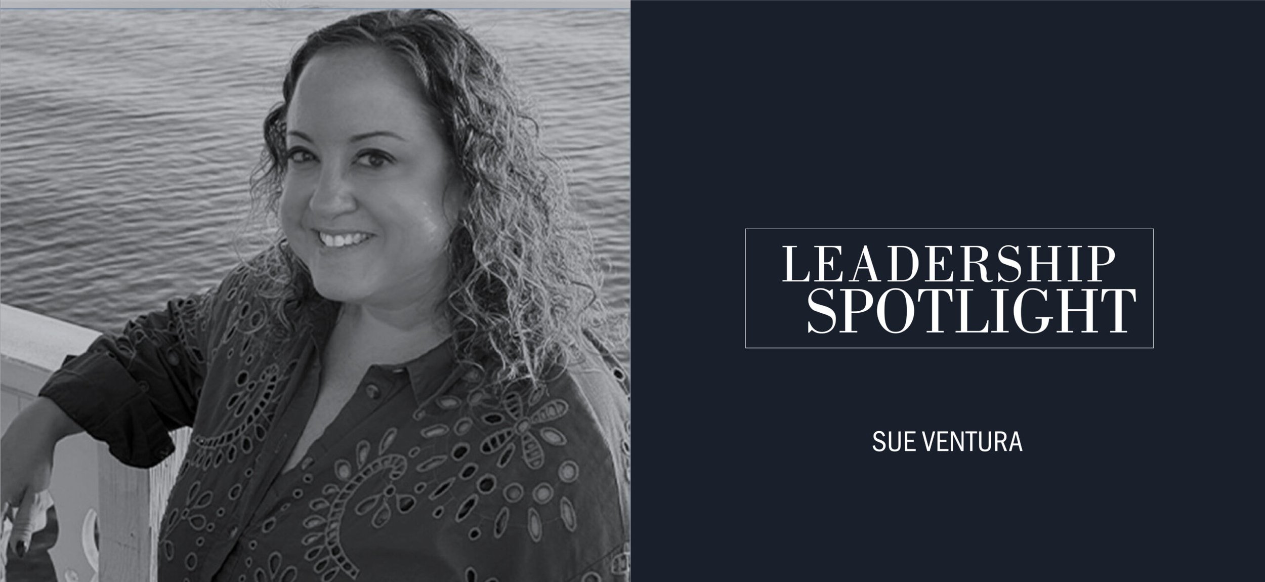 LEADERSHIP SPOTLIGHT SERIES: AN INTERVIEW WITH SUE VENTURA