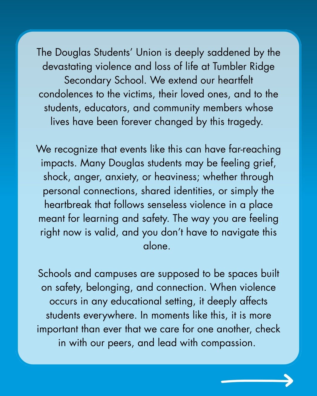 Trigger Warning: Mention of Tumbler Ridge mass shooting

The Douglas Students&rsquo; Union is deeply saddened by the devastating violence and loss of life at Tumbler Ridge Secondary School. We extend our heartfelt condolences to the victims, their lo