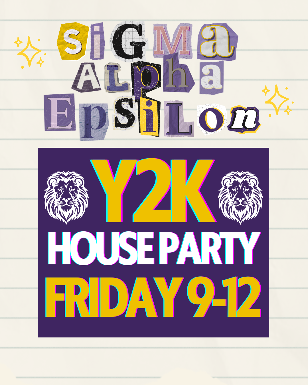 A collage of text with colorful, bold letters on a lined notebook paper background. The text reads: 'sigma Alpha Epsilon' in a mix of cut-out book page style letters and handwritten fonts, along with a smaller message below: 'Y2K House Party Friday 9-12' in bright colors, featuring two lion head icons and decorative stars.