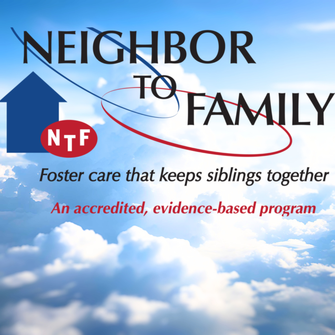 Logo for 'Neighbor to Family' program with the tagline 'Foster care that keeps siblings together' and a red circle with 'NTF' inside. Background of sky with clouds.