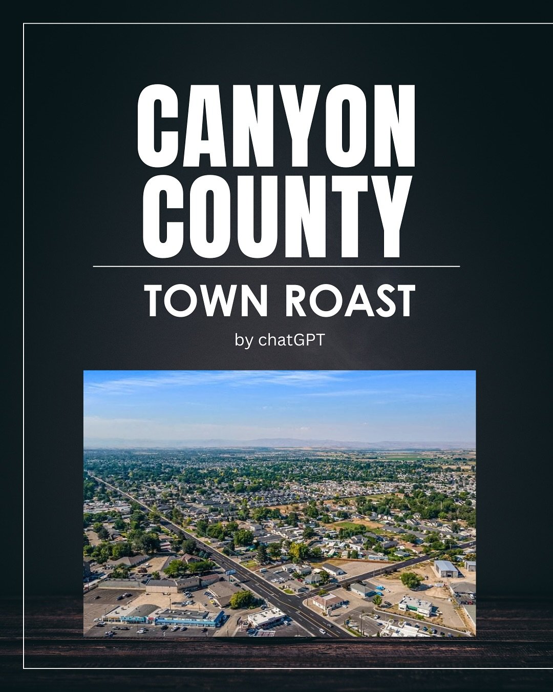 Canyon County, we didn’t forget you. After roasting Boise, it’s only fair we cross the county line. These are AI-written, so technically you can’t get offended… but you might. Swipe for some small-town spice.
