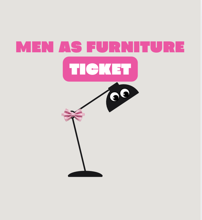 10PM Entry Men As Furniture Ticket: General Admission