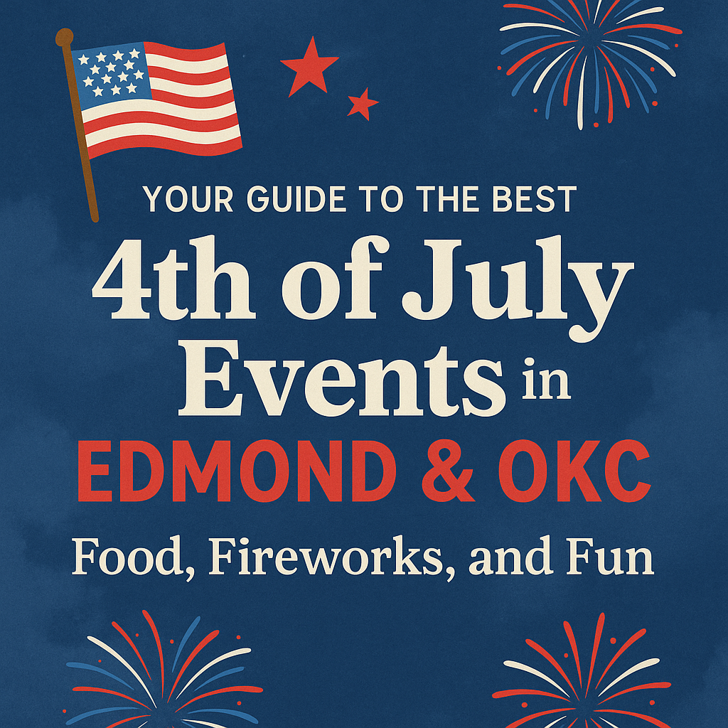 Your Guide to the Best 4th of July Events in Edmond & OKC: Food, Fireworks, and Fun