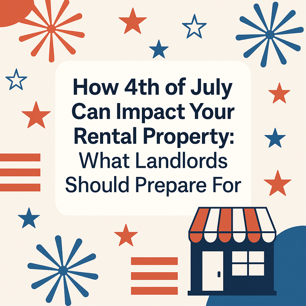 How 4th of July Can Impact Your Rental Property: What Landlords Should Prepare For