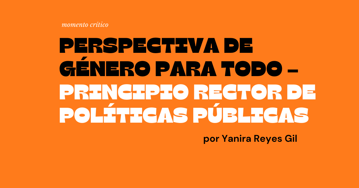 Perspectiva de género para todo – principio rector de políticas públicas