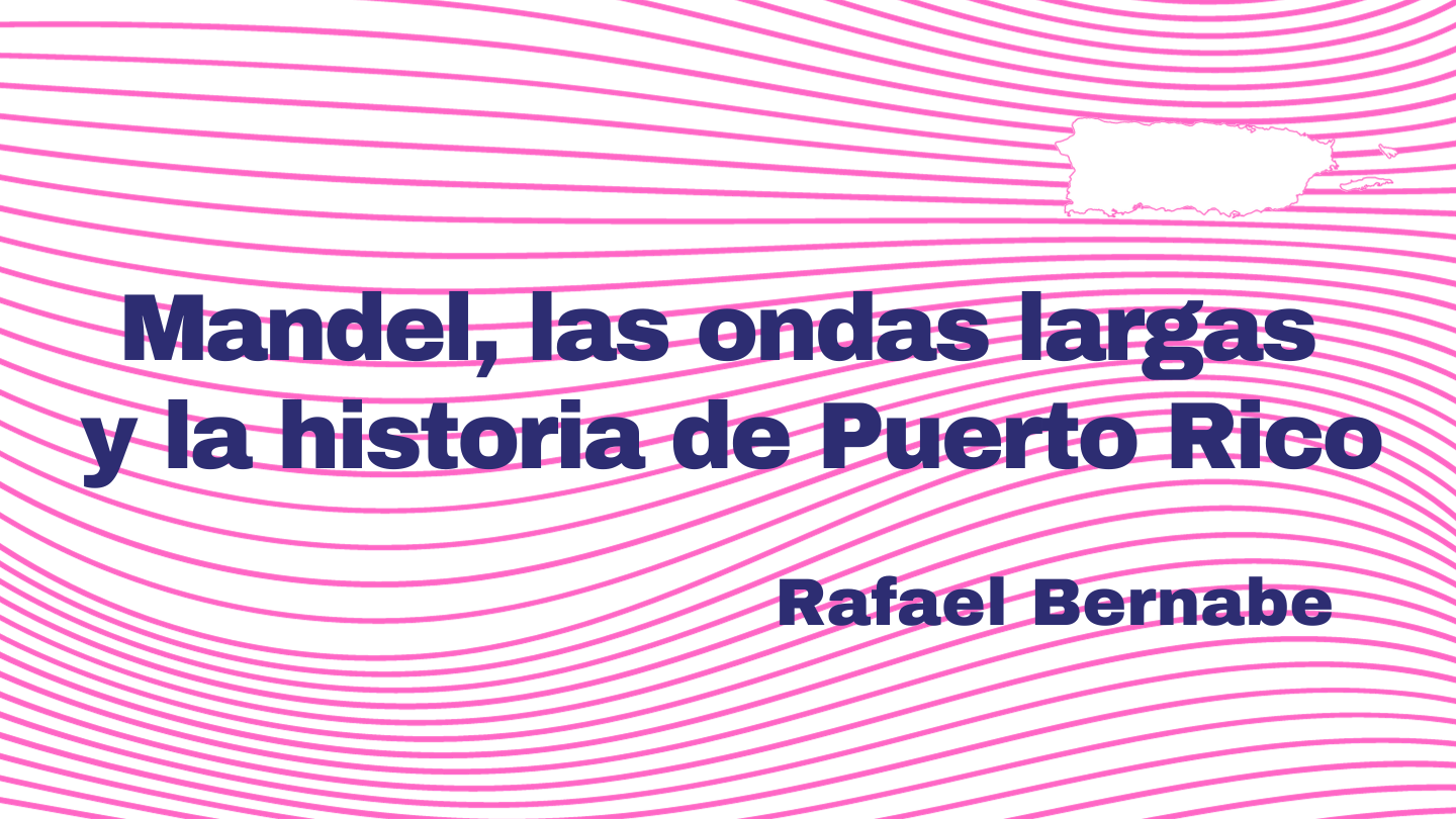 Mandel, las ondas largas y la historia de Puerto Rico