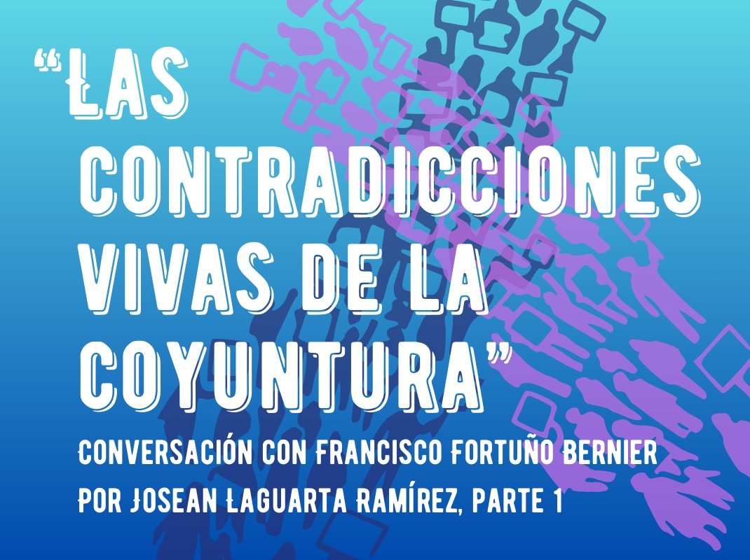“Las contradicciones vivas de la coyuntura”: Conversación con Francisco Fortuño Bernier