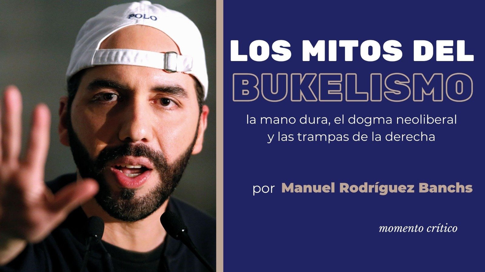 Los mitos del bukelismo: la mano dura, el dogma neoliberal y las trampas de la derecha