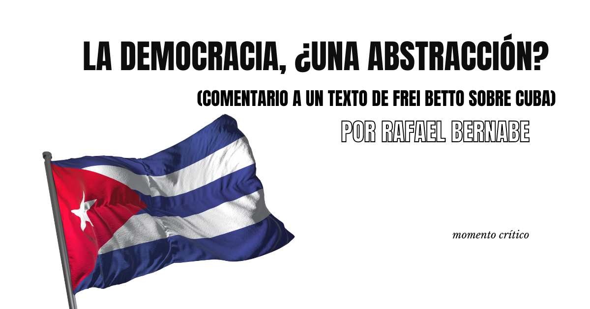 La democracia, ¿una abstracción? (comentario a un texto de Frei Betto sobre Cuba)