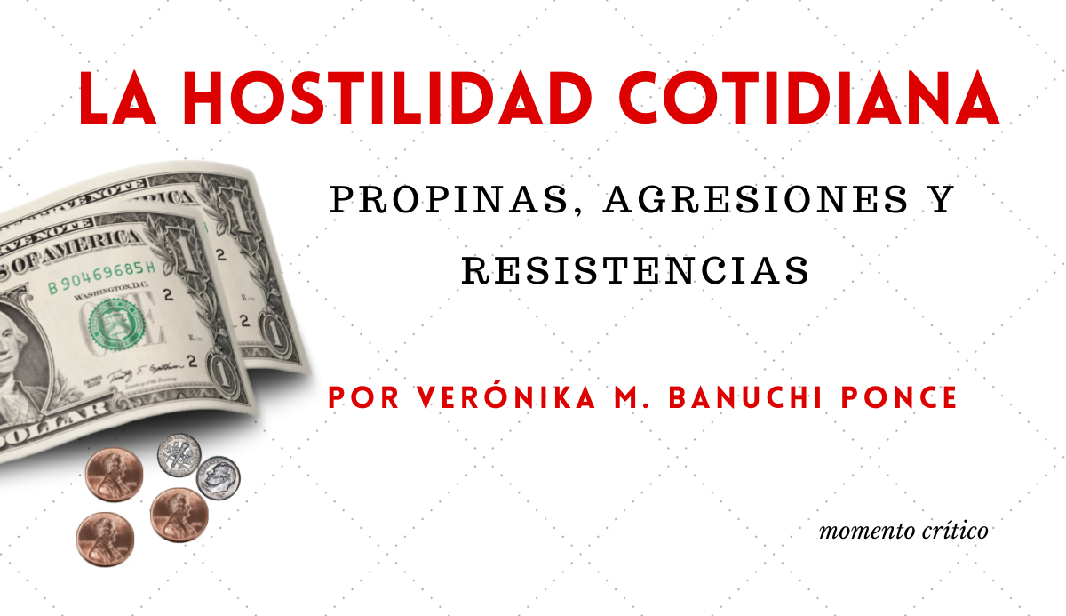 La hostilidad cotidiana: propinas, agresiones y resistencias