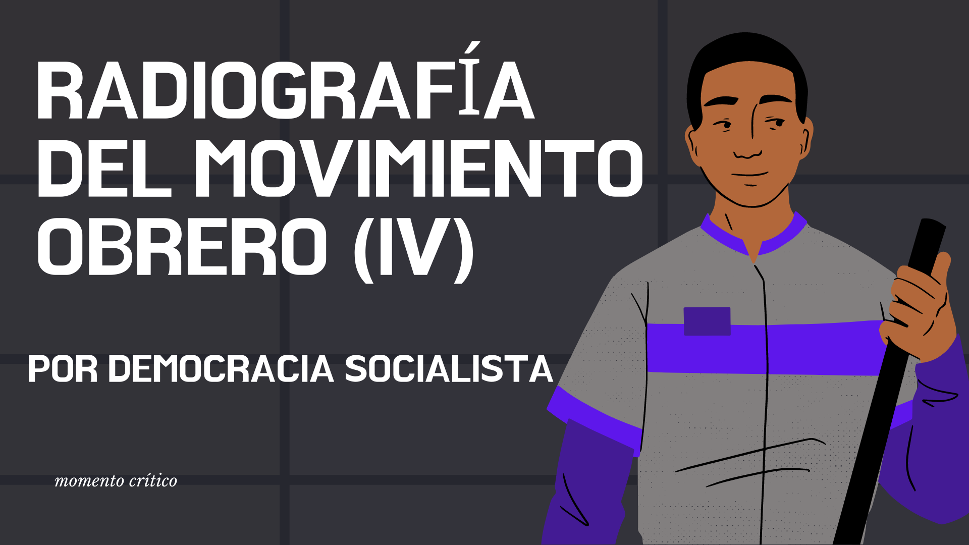 Radiografía del movimiento obrero (IV)