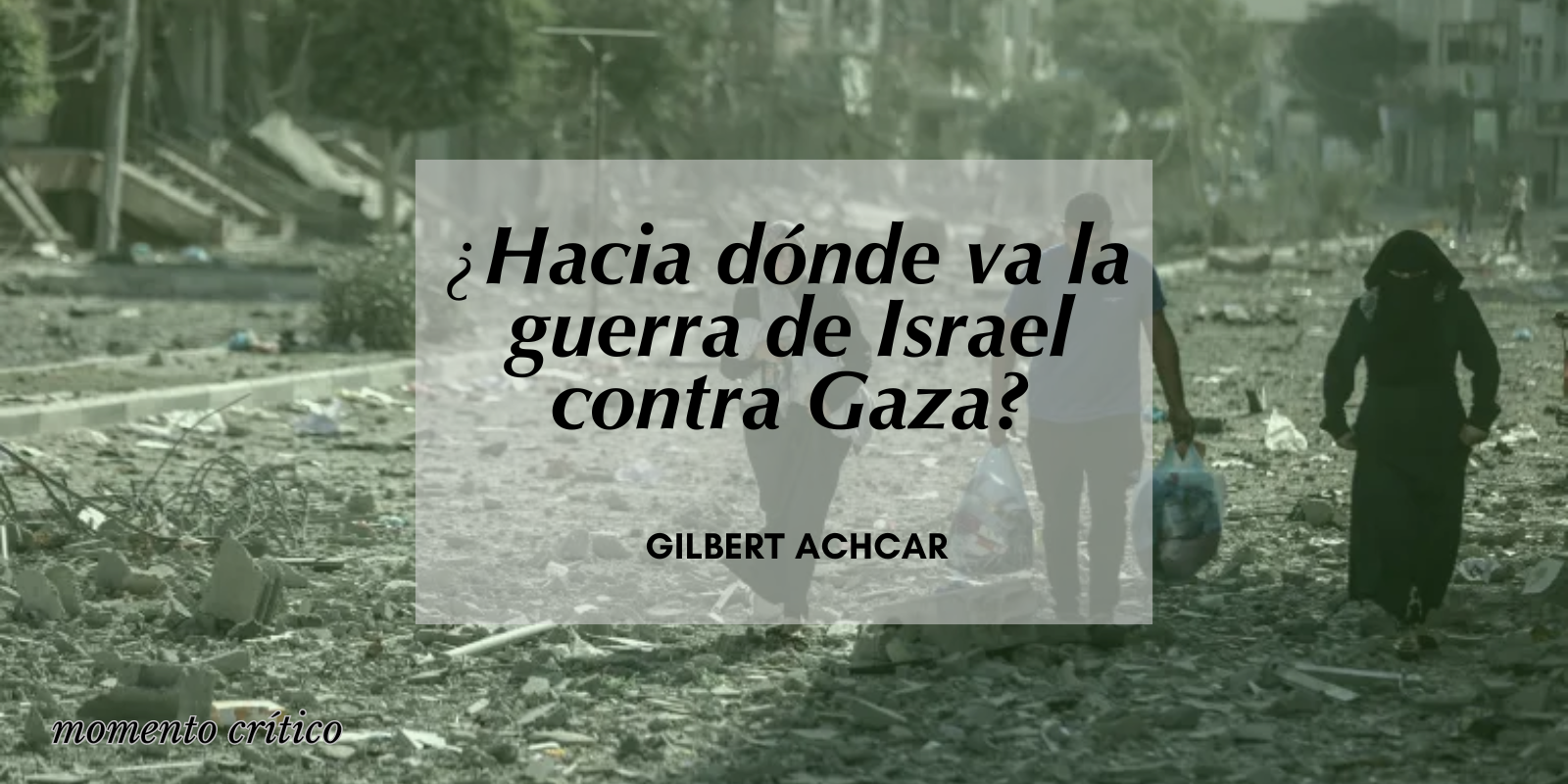 ¿Hacia dónde va la guerra de Israel contra Gaza?