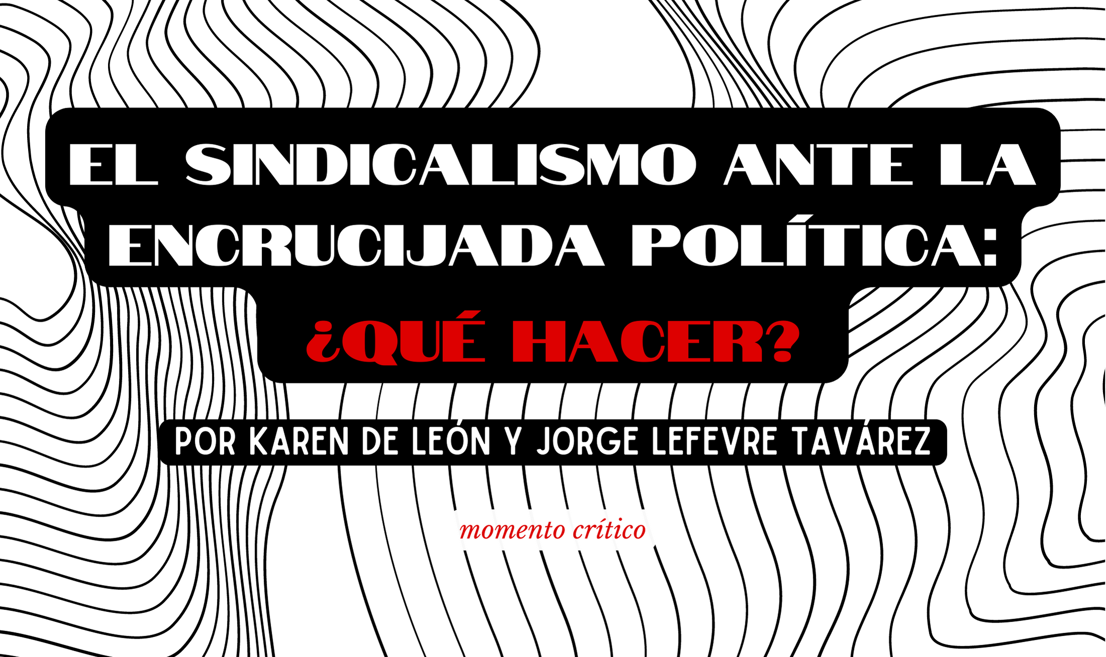 El sindicalismo ante la encrucijada política: ¿qué hacer?