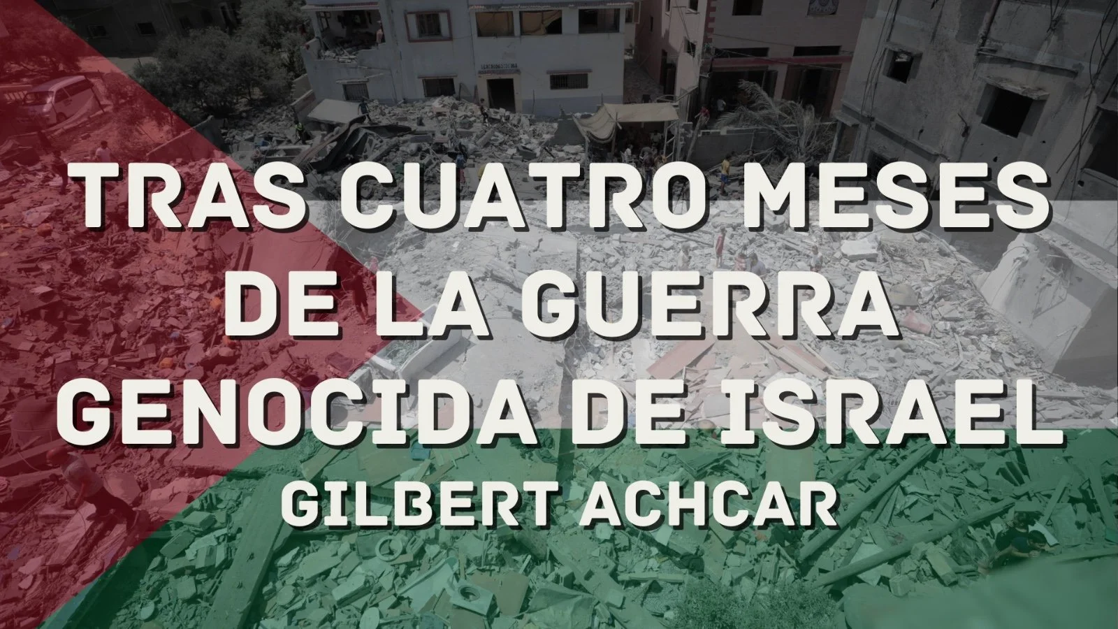 Tras cuatro meses de la guerra genocida de Israel