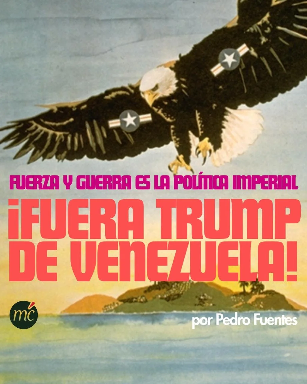 Fuerza y guerra es la política imperial de Trump: ¡Fuera Trump de Venezuela!
