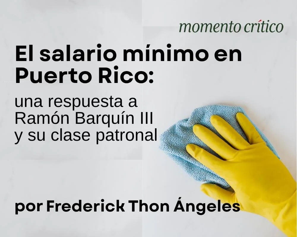 El salario mínimo en Puerto Rico: una respuesta a Ramón Barquín III y su clase patronal&nbsp;