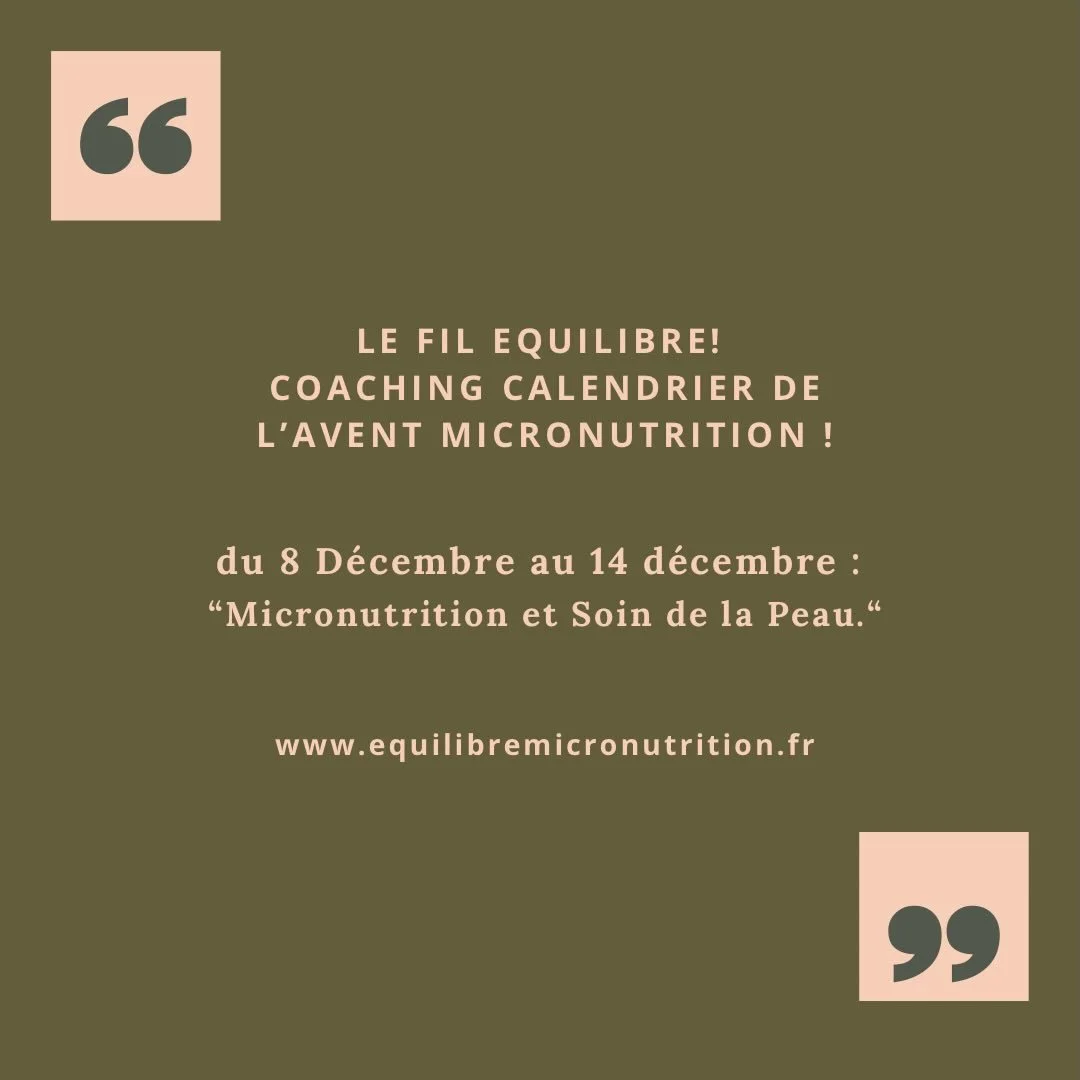 Hello ! 
Le Fil &Eacute;quilibre : Calendrier de l&rsquo;avant : &laquo;Micronutrition et Soin de la peau.&nbsp;&raquo;
Du 8 d&eacute;cembre au 14 d&eacute;cembre, 

Une routine soin de la peau commence par l&rsquo;alimentation. 
Un tour d&rsquo;hori