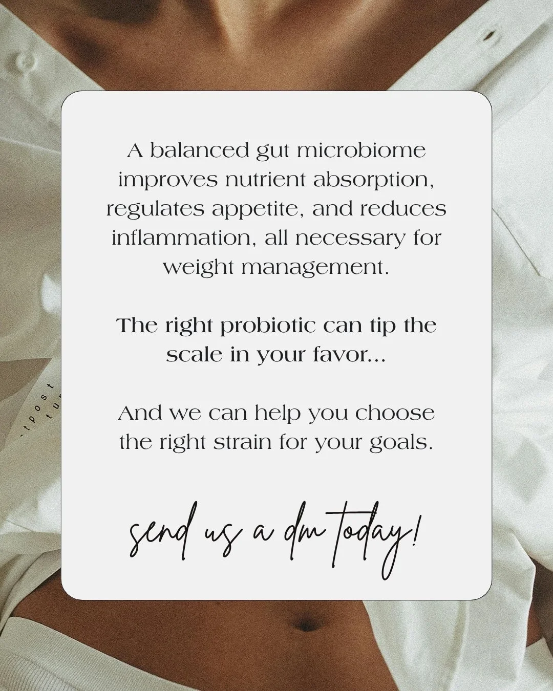 The right probiotic isn&rsquo;t one-size-fits-all.

Different strains target different issues, from supporting fat metabolism to calming gut inflammation.

We take the guesswork out by matching you with a probiotic strategy based on your health goals
