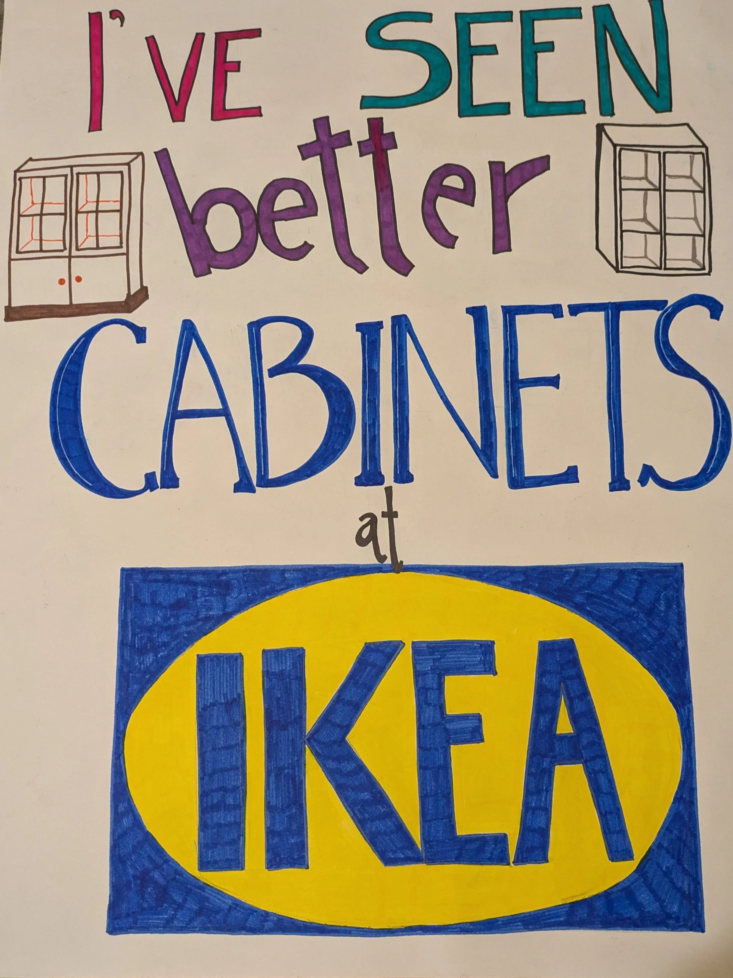 Poster reading "I've seen better cabinets at IKEA" with "IKEA" written as the blue-and-yellow brand name and two sketches of IKEA storage units