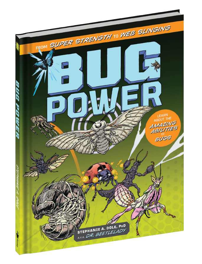 Book titled 'Bug Power' by Stephanie A. Dole, PhD, also known as Dr. Beetlelady, featuring colorful illustrations of various bugs including a moth, ladybug, ant, wasp, beetle, fly, and praying mantis on the cover.