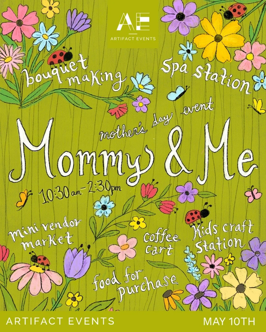Join us for a special Mommy &amp; Me Mother&rsquo;s Day Celebration filled with flowers, delicious eats, shopping, and quality time together!

Date: Sunday, May 10
Time: 10:30 AM - 2:30 PM
Location: Artifact Events

Bring your little ones, make memor