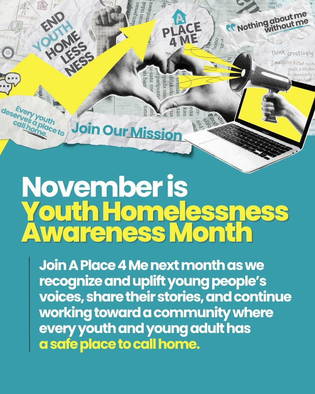 🏠❤ Just a few days away!
November is Youth Homelessness Awareness Month!
Join A Place 4 Me as we recognize and uplift young people’s voices, share their stories, and work toward a community where every youth and young adult has a safe place t