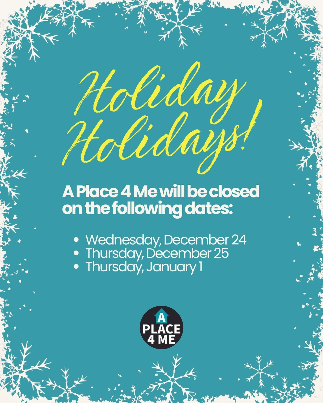 Happy Holidays from A Place 4 Me! ☃️✨

Please note that our offices will be closed on December 24, December 25, and January 1.

Wishing our community a safe, joyful, and restful holiday season!