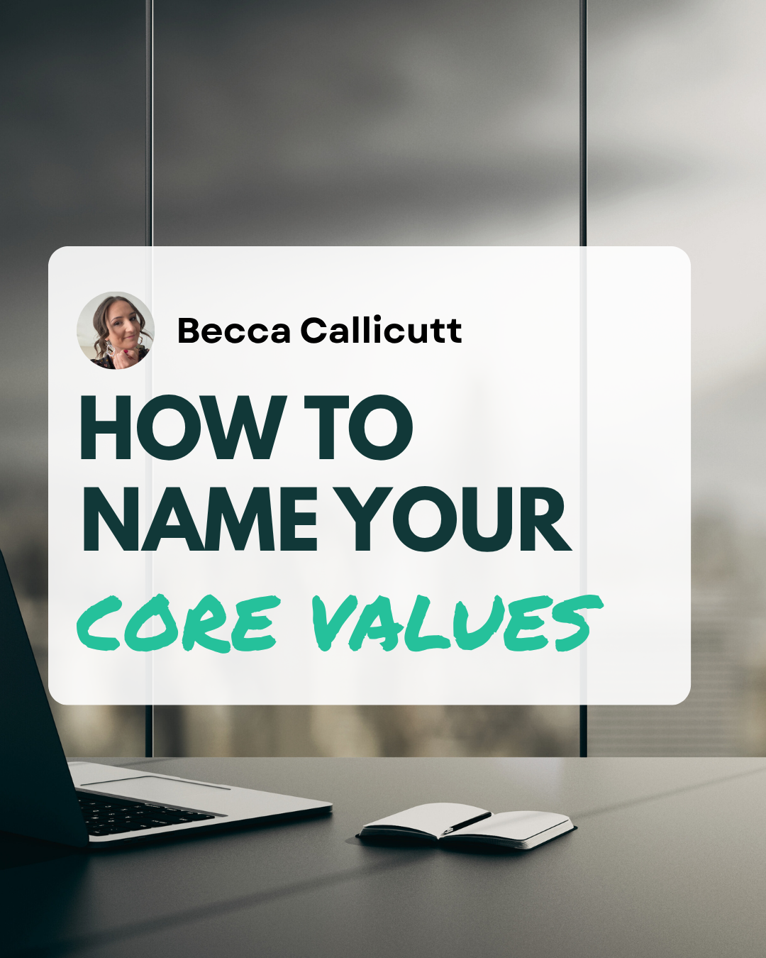 How to Name Your Core Values (Even If You Think You Already Have)
