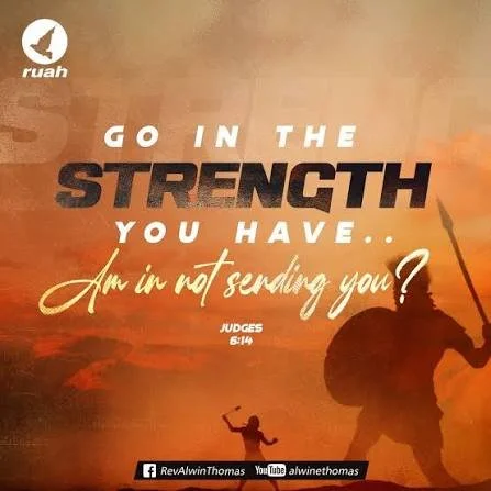 Go In The Strength That You Have