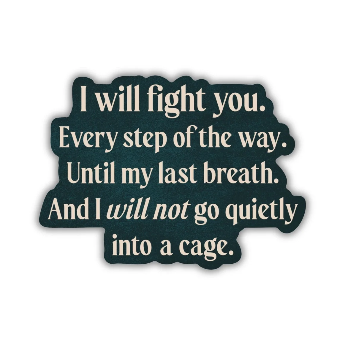 I will not go quietly into a cage