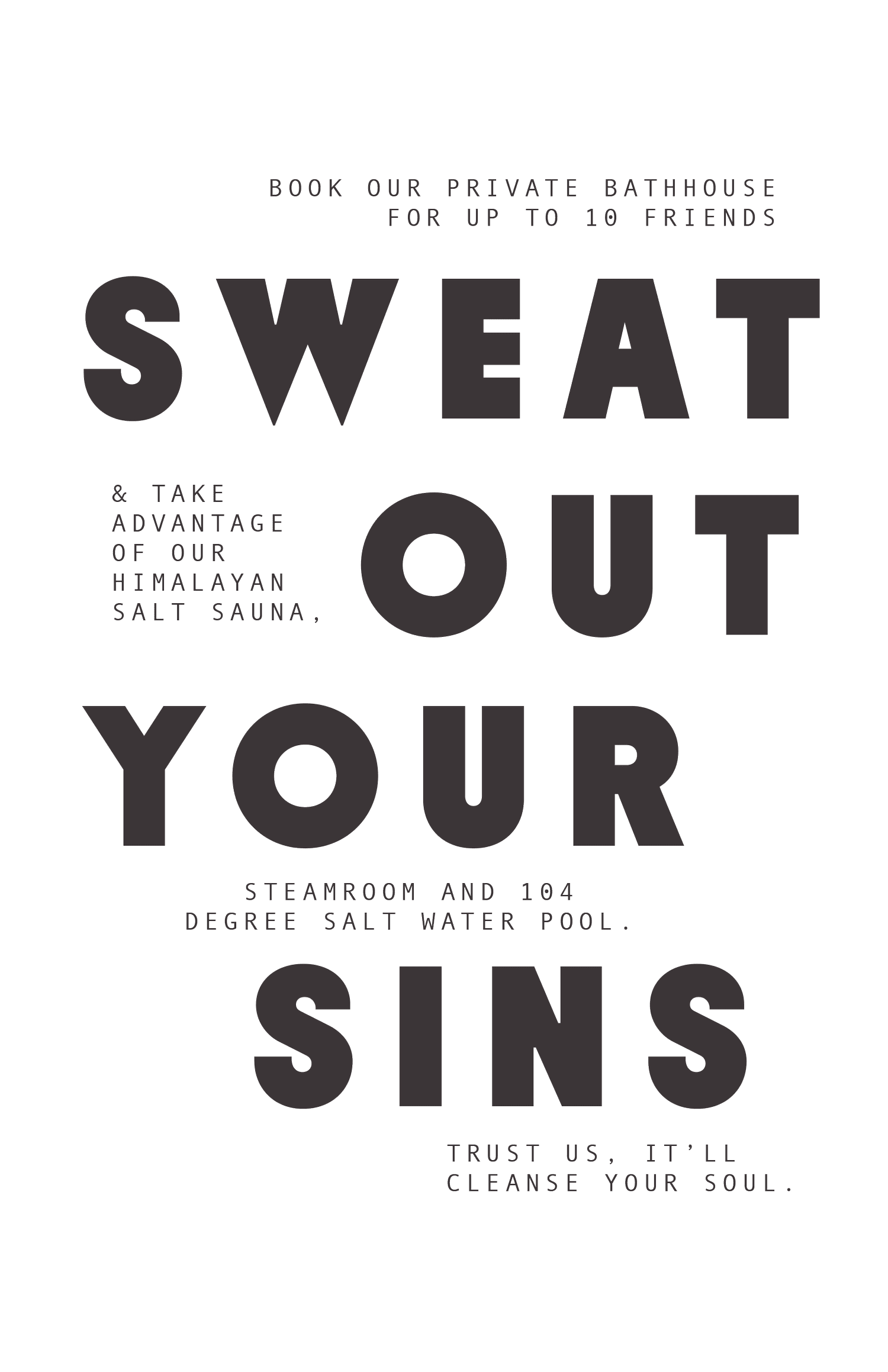 Black promotional poster with large text stating 'Sweat Out Your Sins' and details about booking a private bathhouse with Himalayan salt sauna, salt water pool, and steamroom.