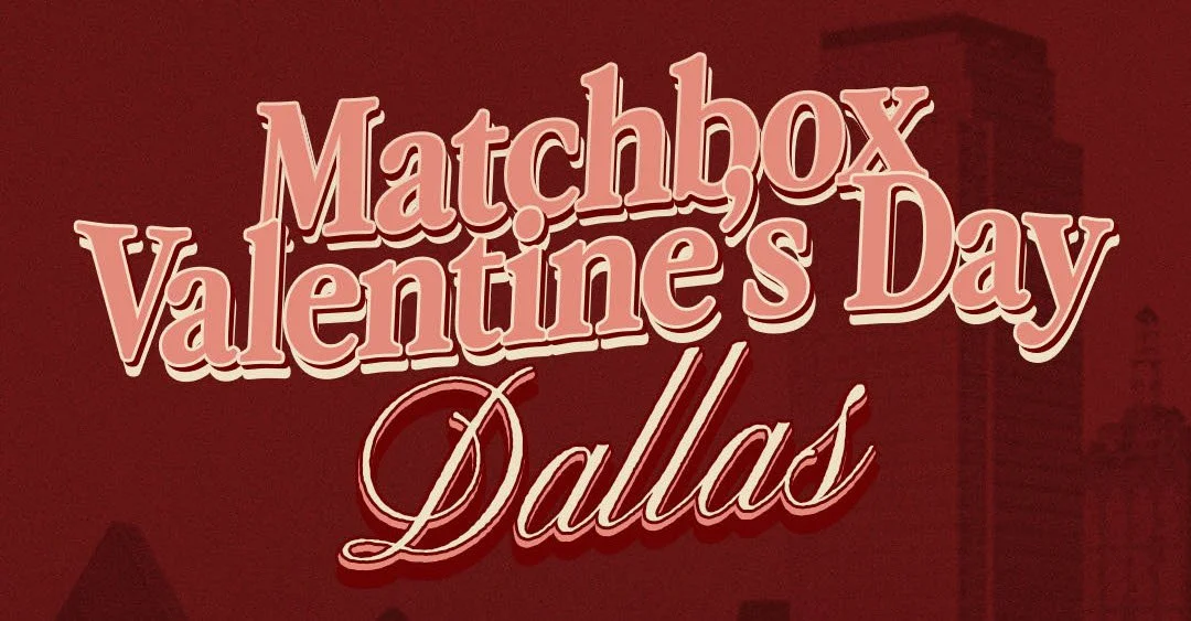 Matchbox Valentines Day I Dallas, TX 
