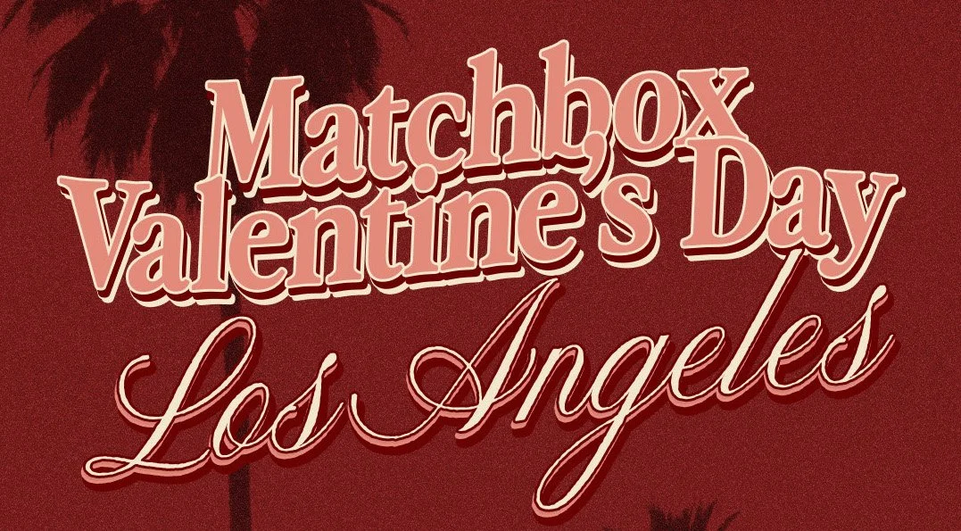 Matchbox Valentines Day I  Los Angeles, CA  