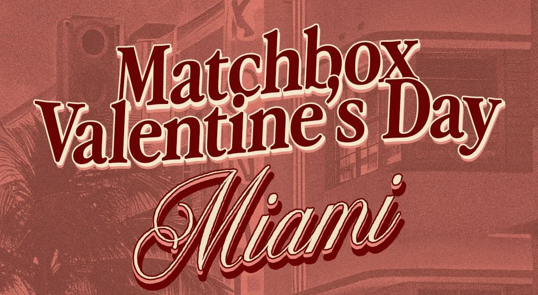 Matchbox Valentines Day I Miami, FL