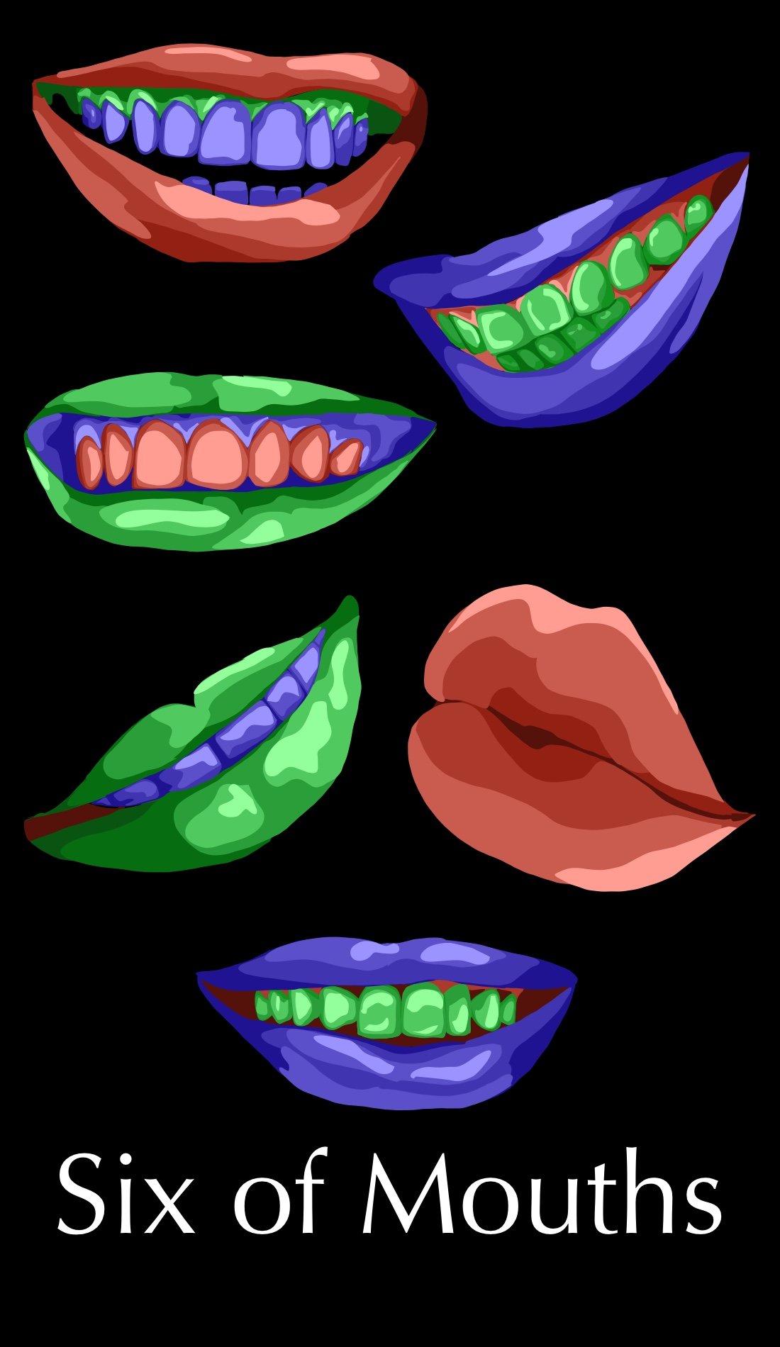 The Six of Mouths is about success and public recognition. These are the smiles of of public figures, sincere, but humble. The muted tones provide a confidence with out narcism. It is a well earned smile.