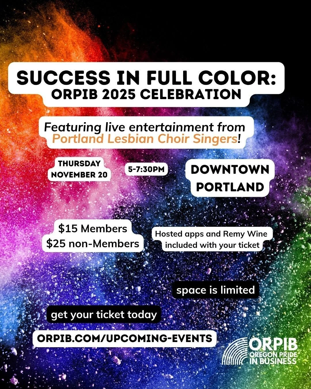 ORPIB's 2025 Celebration event is Success in Full Color on Thursday, November 20th! Tickets include hosted apps, live entertainment, and Remy Wines, and  are just $25 for Non-Members. Dress for pride and join us to celebrate your business wins, your 