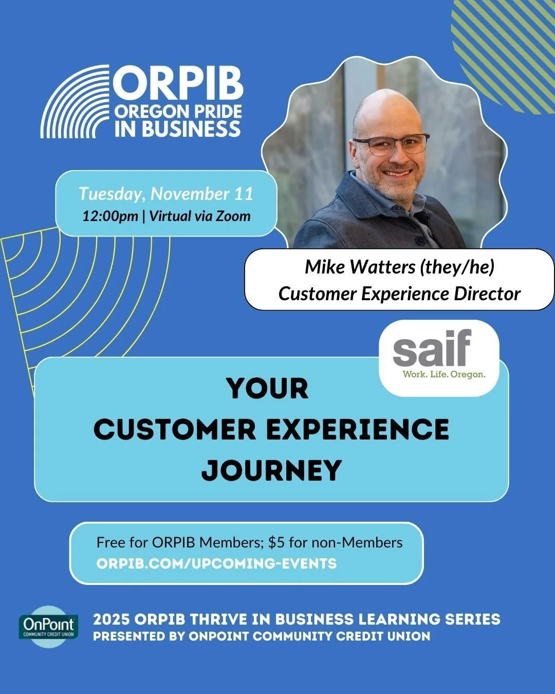 In your business you  have the opportunity to create memorable experiences that build relationships with customers and clients. In this Thrive in Business session, you'll join Mike Watters (they/he), ORPIB's Board President and SAIF's Customer Experi