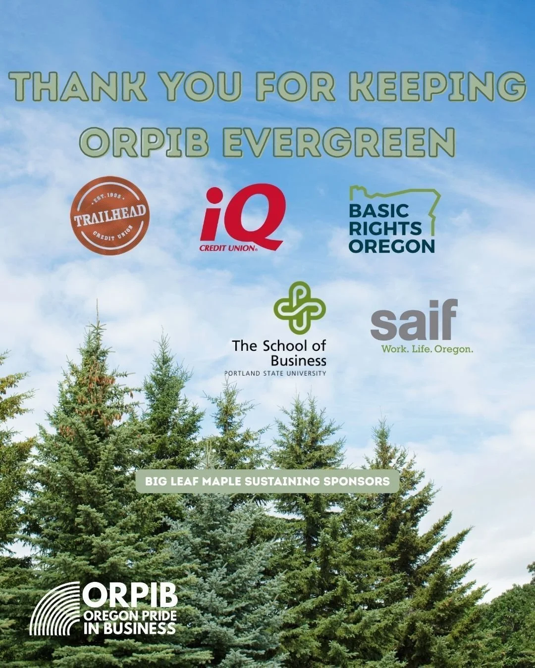 We receive critical sustaining annual support from Trailhead Credit Union, iQ Credit Union, the School of Business at PSU, Basic Rights Oregon, and SAIF Corporation. To all of our Sustaining Sponsors, thank you for keeping ORPIB evergreen. 🌲