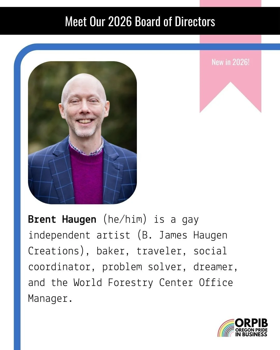 Brent Haugen (he/him) in this house, folks, as another new-for-2026 member of our Board of Directors. Brent is committed to advancing ORPIB&rsquo;s mission by fostering inclusion and supporting the 2SLGBTQIA+ community and its allies. He strives to h