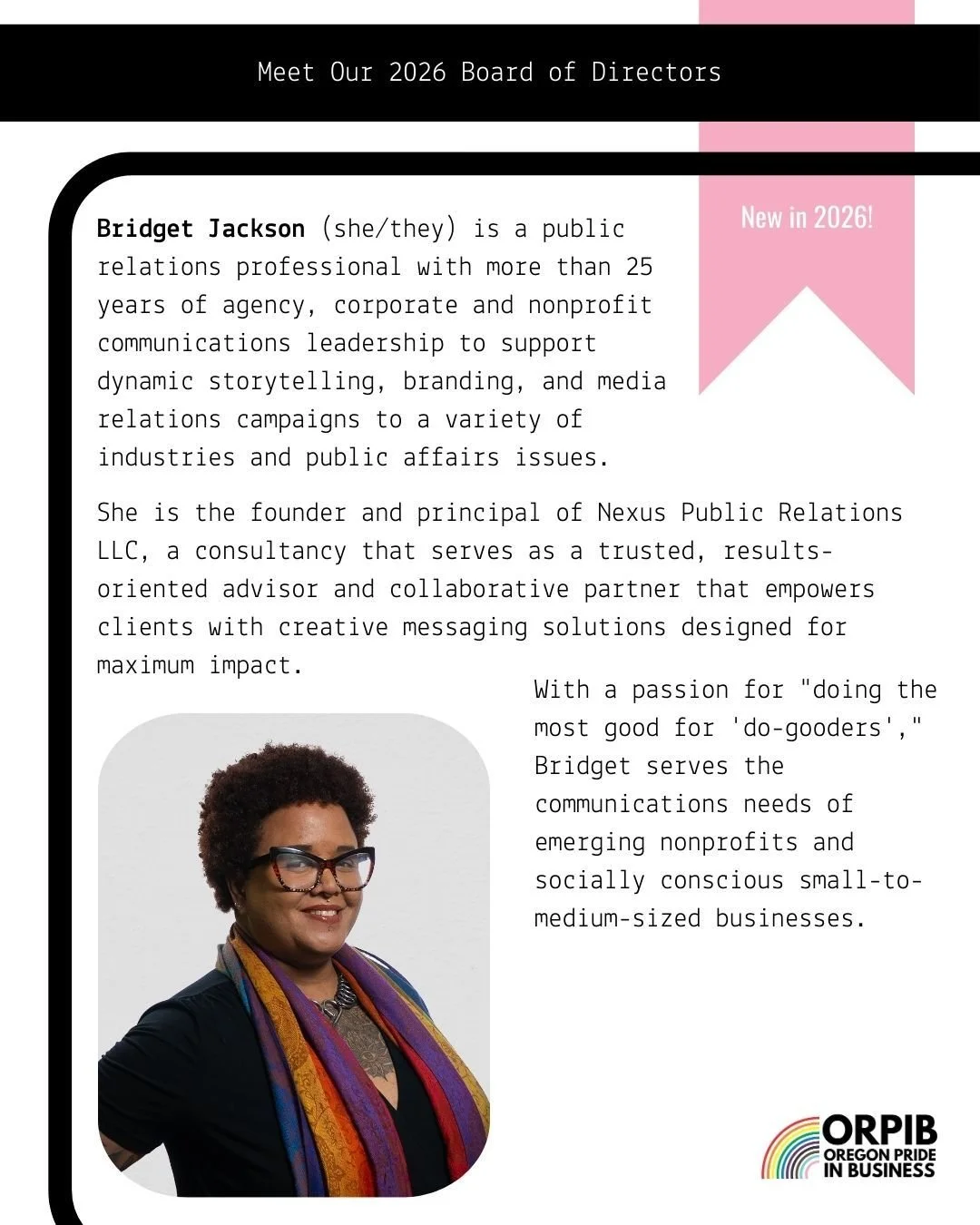 Bridget Jackson (she/they)  is a proud member of Oregon Pride in Business because she believes equity, representation, and inclusion are essential to a thriving business community. She values ORPIB&rsquo;s role in creating space for LGBTQIA2S+-owned 
