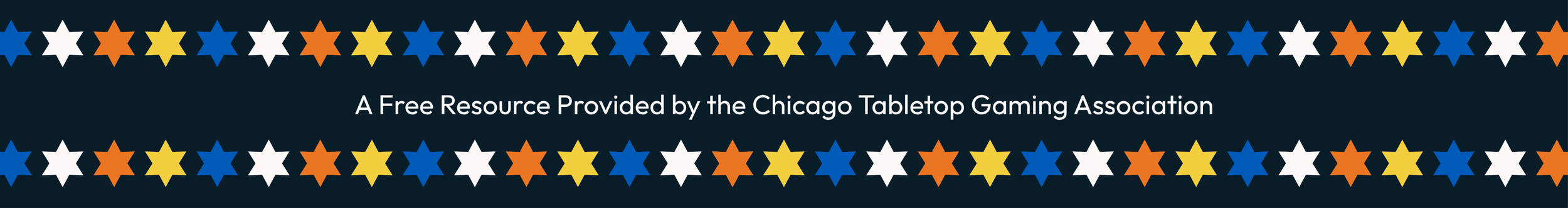 A brightly colored banner with the six-pointed Chicago star, reading: "A Free Resource Provided by the Chicago Tabletop Gaming Association".