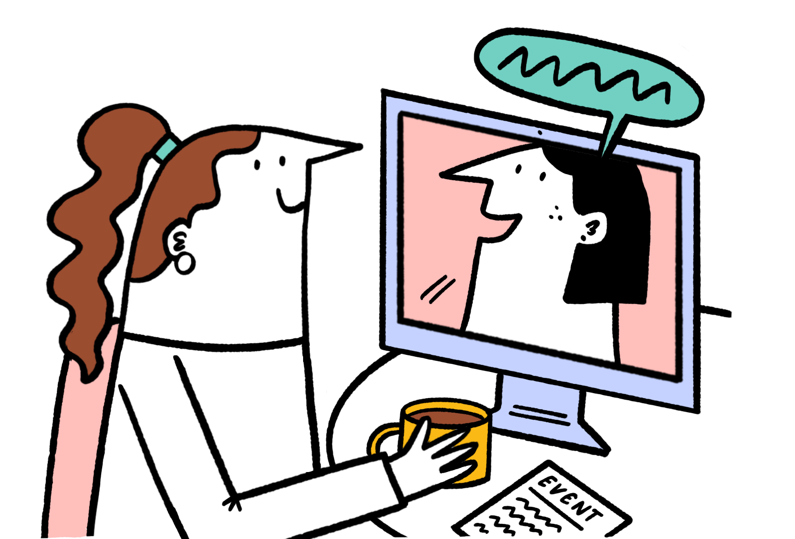 A hand drawn illustration of person with long hair, holding a cup of tea and chatting with a client on the computer screen. There are squiggly lines in a speech bubble coming out of the clients mouth. 