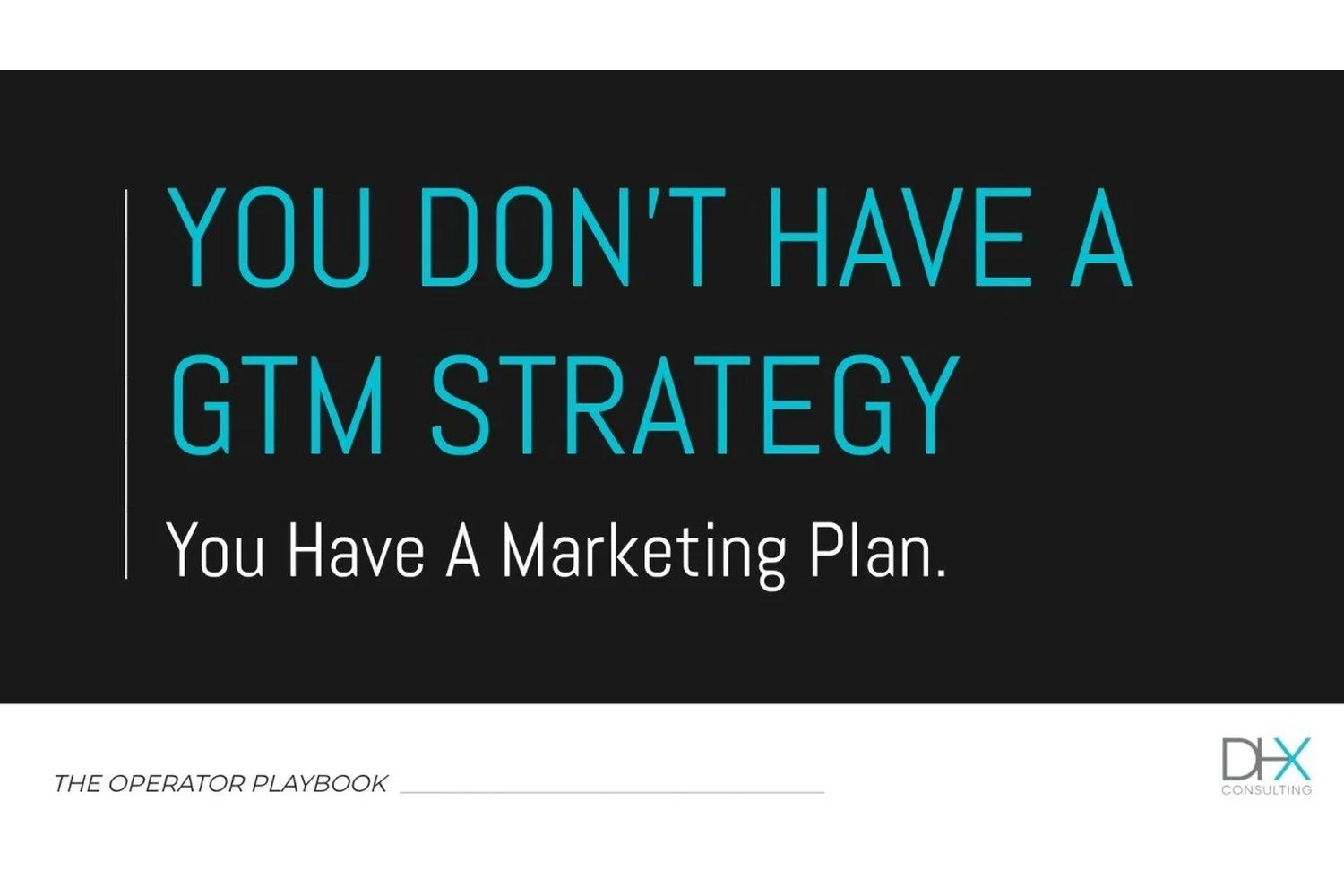 You Don't Have a GTM Strategy. You Have a Marketing Plan.