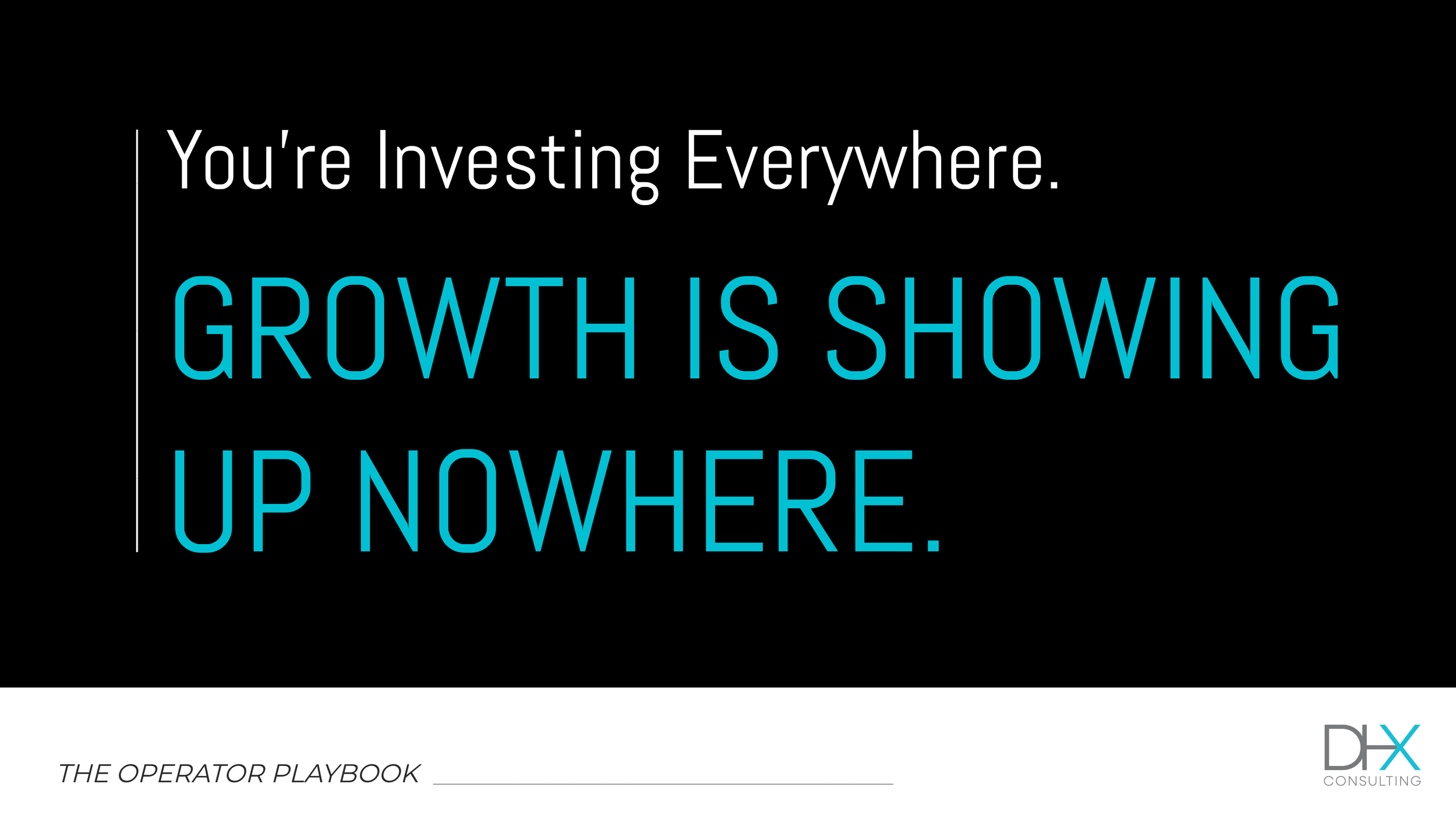 You’re Investing Everywhere. Growth Is Showing Up Nowhere.
