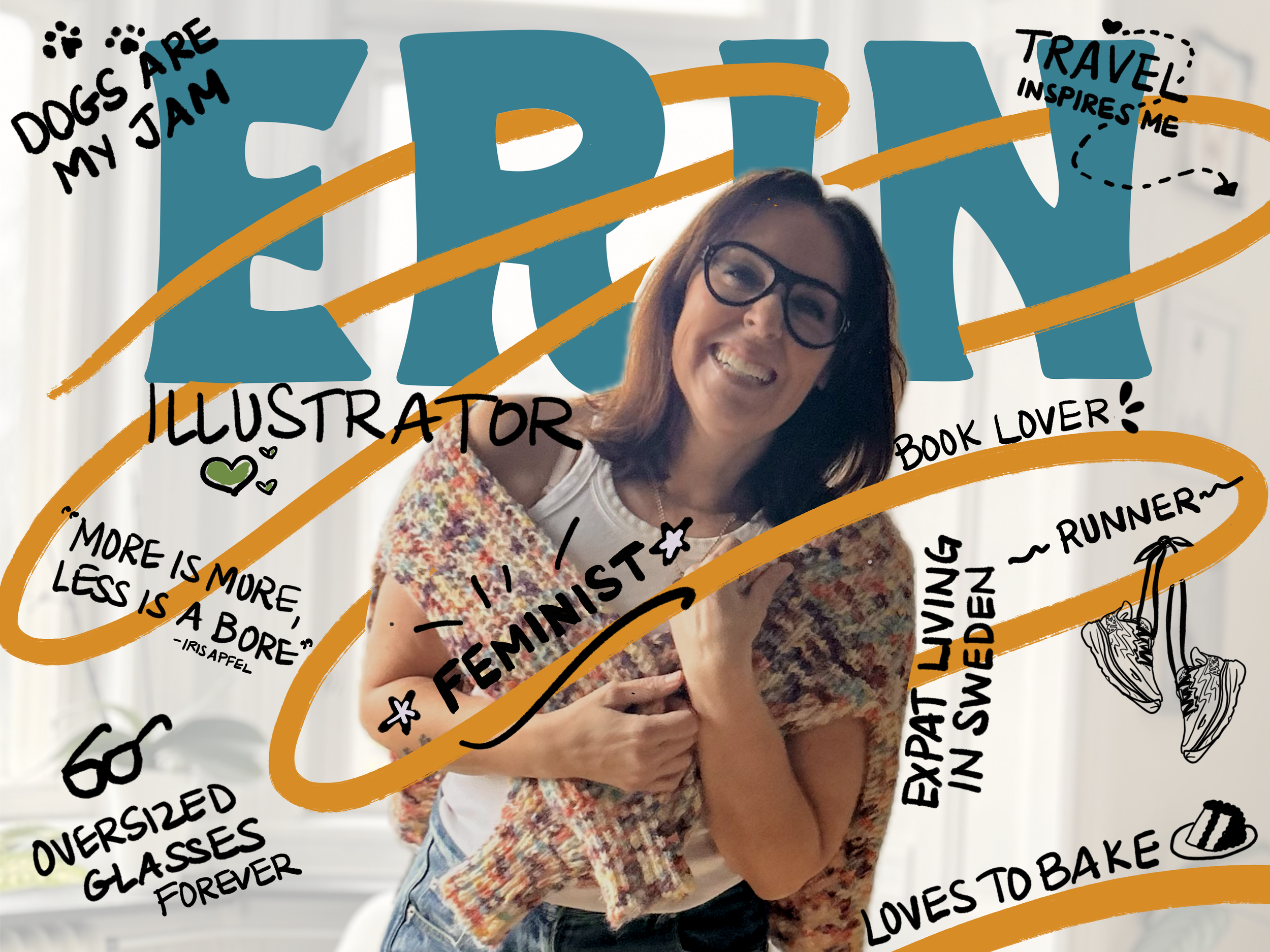 A woman smiling, wearing large glasses and a multicolored shawl. The background features the name 'Erin' in large blue letters. Illustrated text highlights her interests: dogs, travel, illustration, books, running, baking, feminism, and living as an expat in Sweden. A quote says, 'More is more, less is a bore' by Iris Apfel. A note mentions oversized glasses.